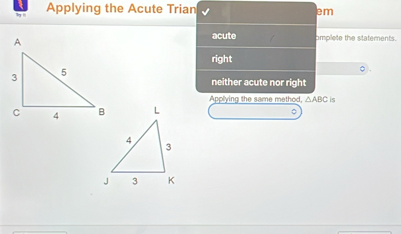 Try It Applying the Acute Trian
em
acute omplete the statements.
right
neither acute nor right
Applying the same method, △ ABC is