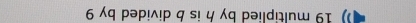 19 multiplied by h is b divided by 9