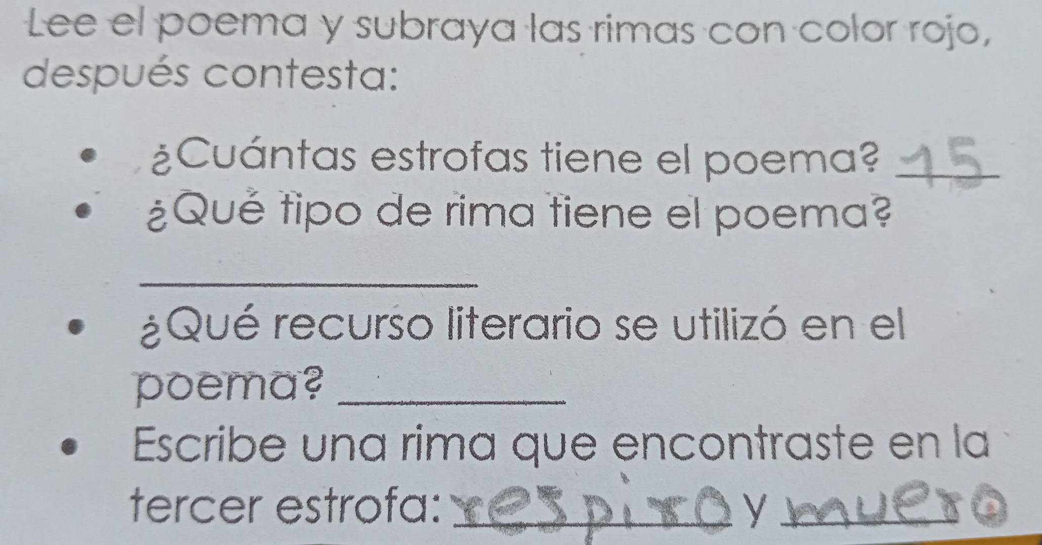 Lee el poema y subraya las rimas con color rojo, 
después contesta: 
¿Cuántas estrofas tiene el poema?_ 
¿Qué tipo de rima tiene el poema? 
_ 
¿Qué recurso literario se utilizó en el 
poema?_ 
Escribe una rima que encontraste en la 
tercer estrofa: _y_