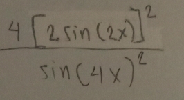 frac 4[2sin (2x)]^2sin (4x)^2