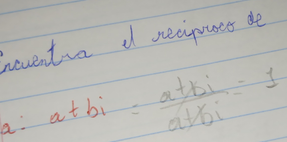 heventia d necpoues de 
a a+bi= (a+bi)/a+bi =1