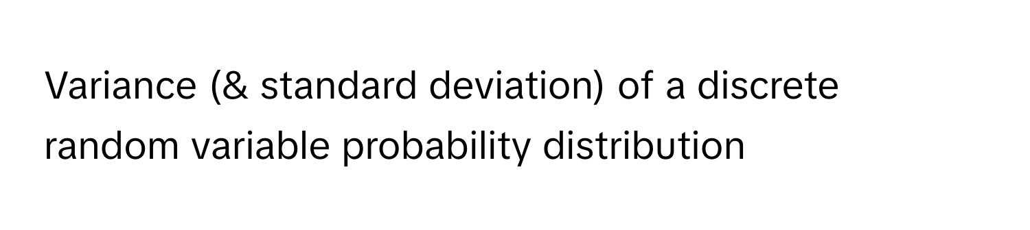 Variance (& standard deviation) of a discrete random variable probability distribution