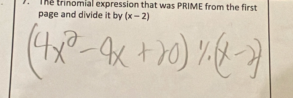 The trinomial expression that was PRIME from the first 
page and divide it by (x-2)