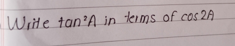 Write tan^2A in terms of cos 2A