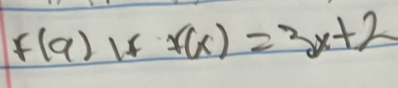 f(9)Iff(x)=3x+2