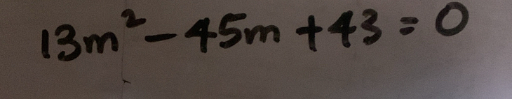 13m^2-45m+43=0