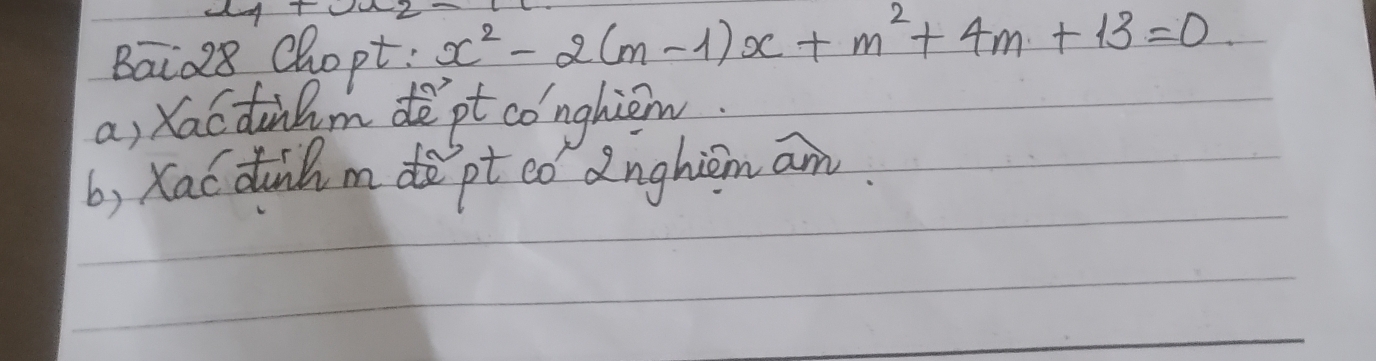 BaiQ8 Chopt: x^2-2(m-1)x+m^2+4m+13=0
a, Xacdadm dè pt conghiom
b, Xac duih mdò`pt có dnghiom am