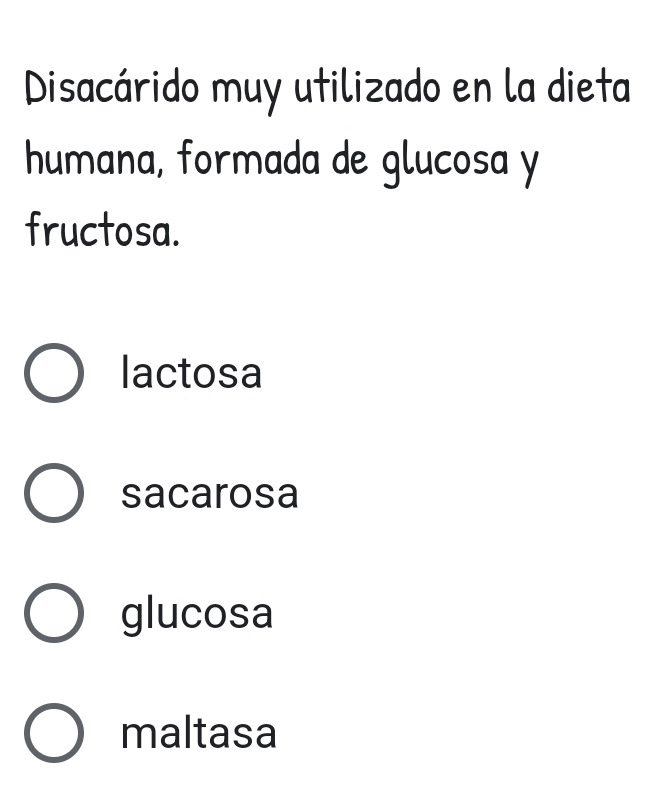 Disacárido muy utilizado en la dieta
humana, formada de glucosa y
fructosa.
lactosa
sacarosa
glucosa
maltasa