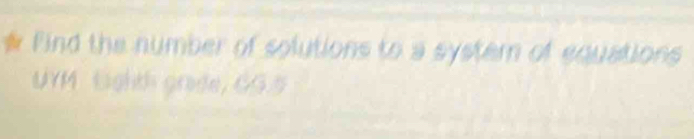 ★ Find the number of solutions to a system of equations 
UYM Eighth grade, GG.5