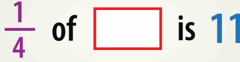  1/4  of □ is 11