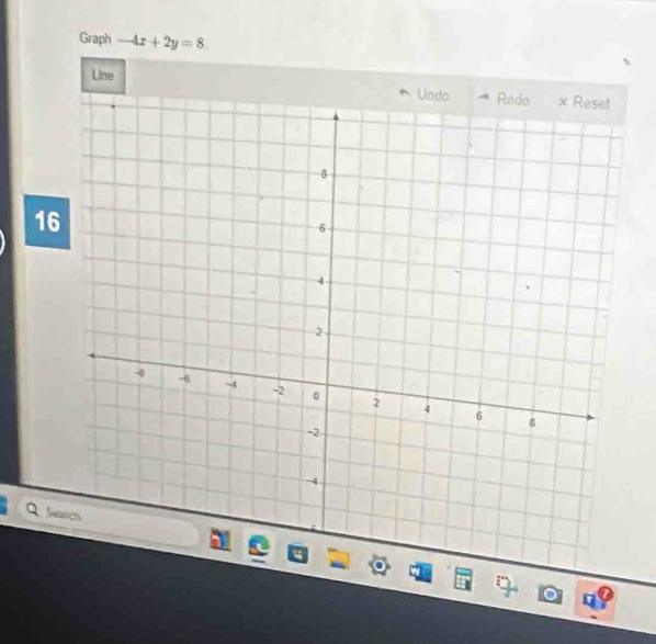 Graph -4x+2y=8
Line
16
Q Search