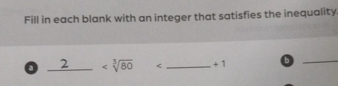 Fill in each blank with an integer that satisfies the inequality. 
a _2 < _ +
_b