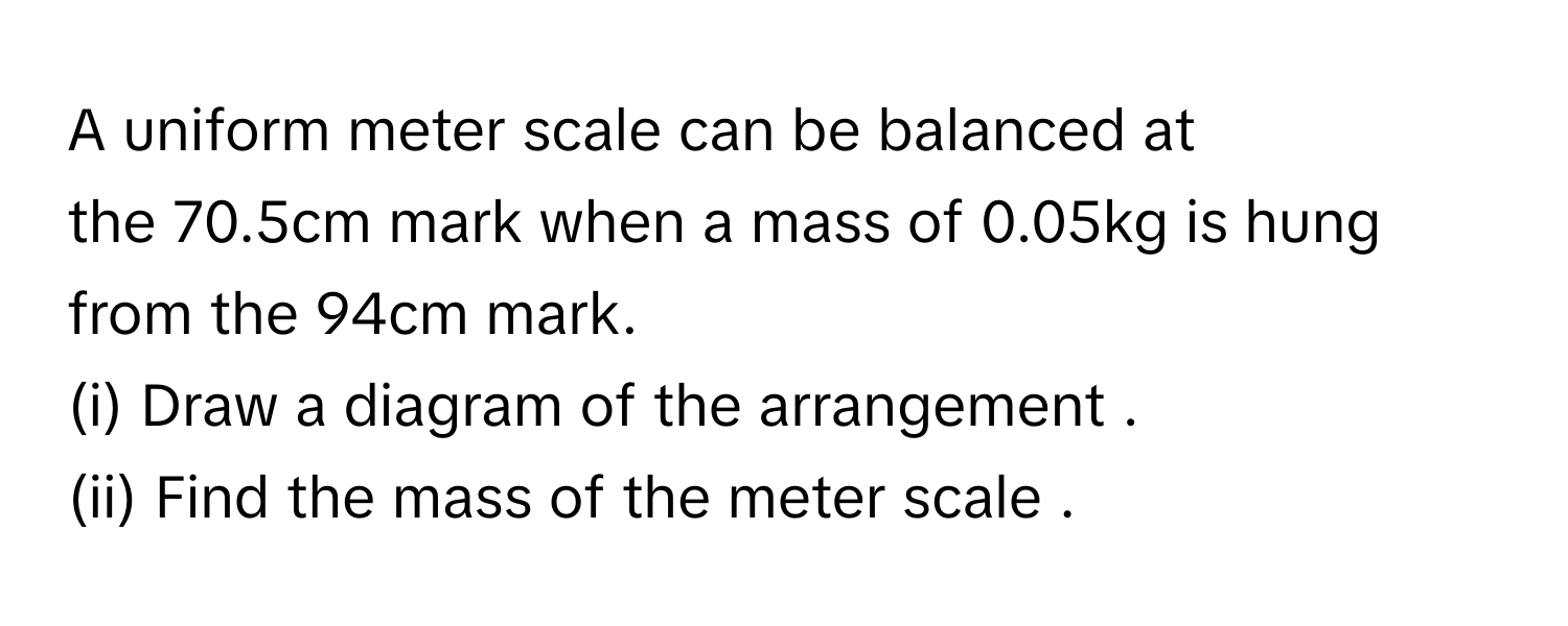 Solved: A uniform meter scale can be balanced at the 70.5cm mark when a ...