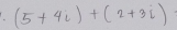 (5+4i)+(2+3i)