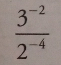  (3^(-2))/2^(-4) 