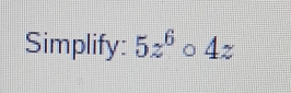 Simplify: 5z^6circ 4z