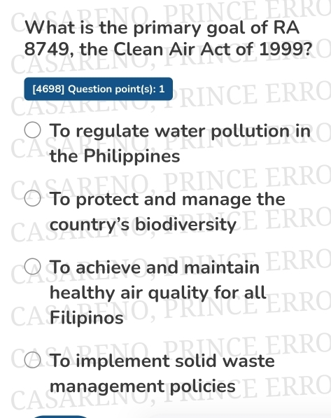 What is the primary goal of RA
8749, the Clean Air Act of 1999?
[4698] Question point(s): 1 INCI
To regulate water pollution in
the Philippines
To protect and manage the
country's biodiversity
To achieve and maintain
healthy air quality for all
Filipinos
To implement solid was
management policies