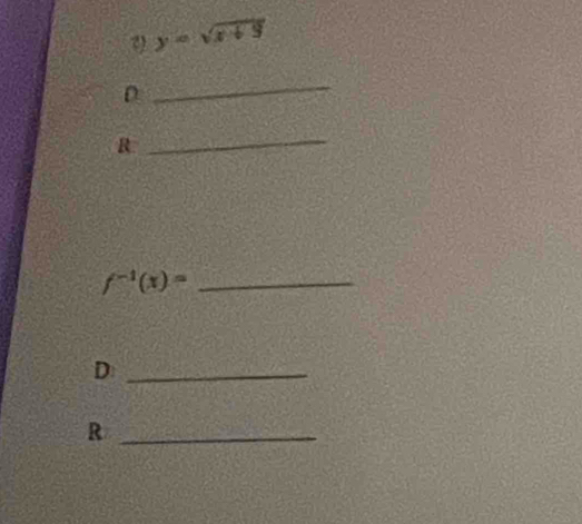 y=sqrt(x+3)
D 
_ 
R 
_
f^(-1)(x)= _ 
_D 
_R