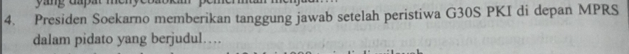 Presiden Soekarno memberikan tanggung jawab setelah peristiwa G30S PKI di depan MPRS
dalam pidato yang berjudul…