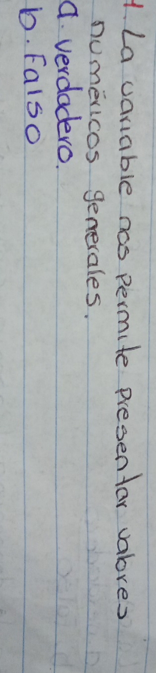 Lavaniable nas permite presentar valores
numericos generales.
a. verdodero.
D. Faiso