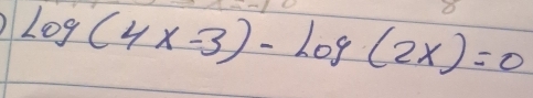 log (4x-3)-log (2x)=0