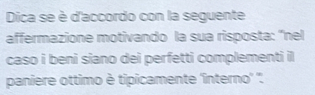 Risolto:Dica se è d'accordo con la seguente affermazione motivando la ...