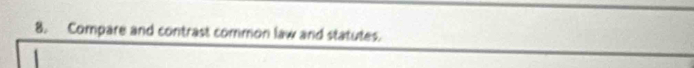Compare and contrast common law and statutes.