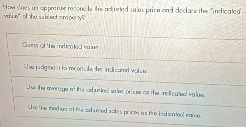 Solved: How does an appraiser reconcile the adjusted sales price and ...