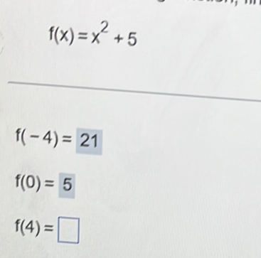 f(x)=x^2+5
f(-4)=21
f(0)=5
f(4)=□