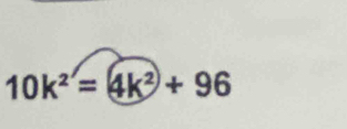 10k^(2')=4k^2+96