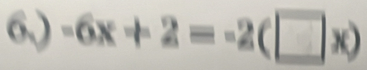 6.) -6x+2=-2(□ x)