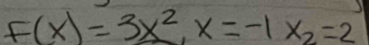 F(x)=3x^2, x=-1x_2=2