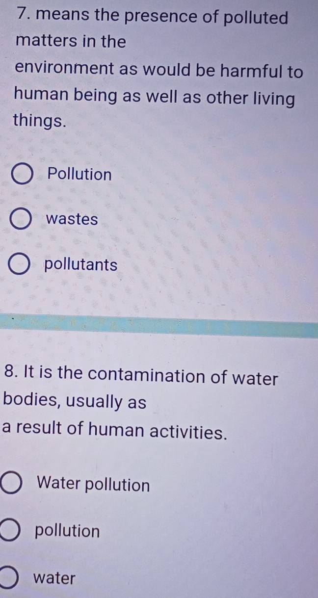 means the presence of polluted
matters in the
environment as would be harmful to
human being as well as other living
things.
Pollution
wastes
pollutants
8. It is the contamination of water
bodies, usually as
a result of human activities.
Water pollution
pollution
water