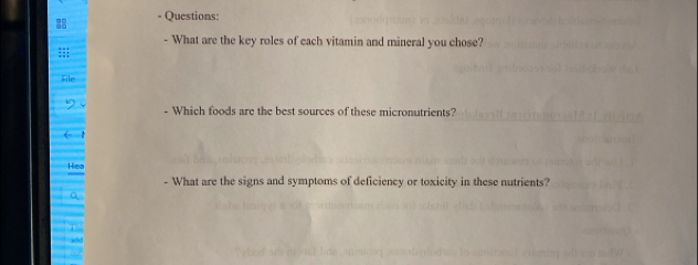 What are the key roles of each vitamin and mineral you chose? 
- Which foods are the best sources of these micronutrients? 
- What are the signs and symptoms of deficiency or toxicity in these nutrients?