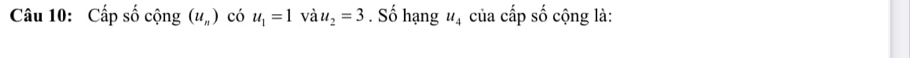 Cấp số cộng (u_n) có u_1=1 và u_2=3. Số hạng u_4 của cấp số cộng là: