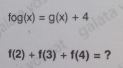 fog(x)=g(x)+4
f(2)+f(3)+f(4)= ?