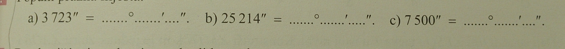 3723''= ___". b) 25214''= _。_ 、 ". c) 7500''= _。_ "_ ".