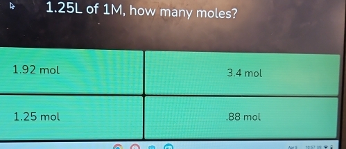 1. 25L of 1M, how many moles?