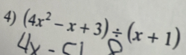 (4x^2-x+3)/ (x+1)