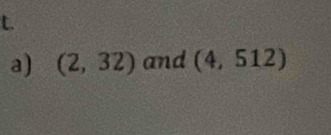 (2,32) and (4,512)