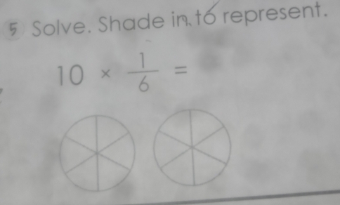 Solve. Shade in to represent.
10*  1/6 =