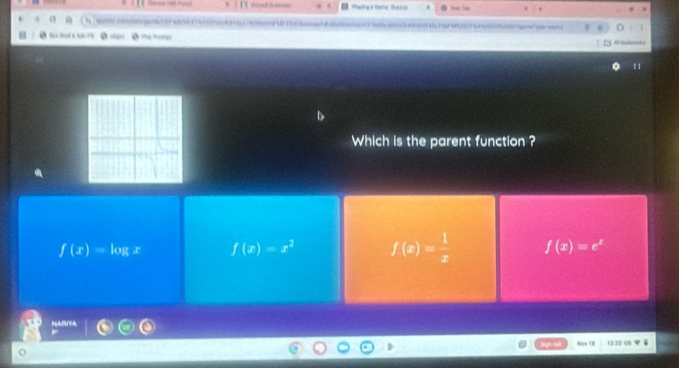 = t === Howing a nome. Ootot
= l s f é 
All Donlmet s

Which is the parent function ?
f(x)=log x
f(x)=x^3
f(x)= 1/x 
f(x)=e^x
NARIYA
Nov 18 12.22 U8