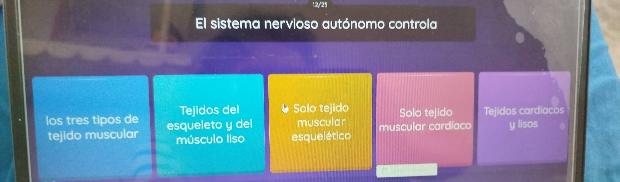 12/25
El sistema nervioso autónomo controla
Tejidos del Solo tejido
los tres tipos de Solo tejido Tejidos cardiacos
esqueleto y del muscular y lisos
tejido muscular esquelético muscular cardíaco
músculo liso