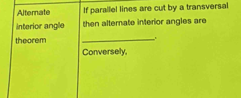 Alternate If parallel lines are cut by a transversal
interior angle then alternate interior angles are
theorem
_.
Conversely,