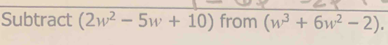 Subtract (2w^2-5w+10) from (w^3+6w^2-2).