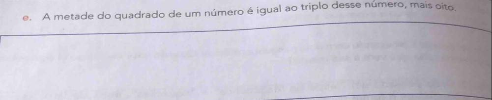 A metade do quadrado de um número é igual ao triplo desse número, maís oito.