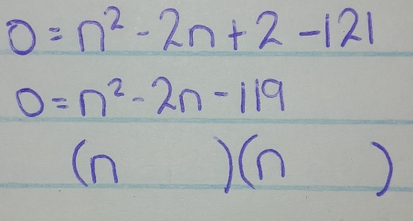 0=n^2-2n+2-121
0=n^2-2n-119
(n )(n )