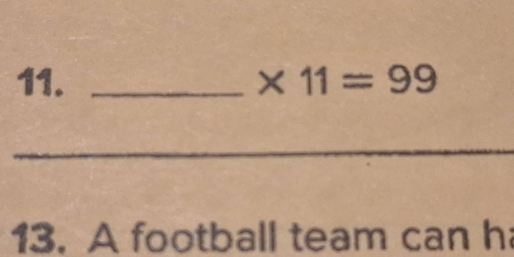 11._
* 11=99
_ 
13. A football team can h