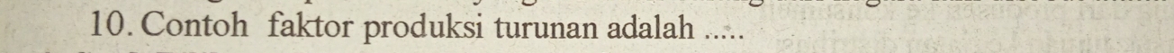 Contoh faktor produksi turunan adalah .....