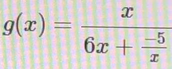 g(x)=frac x6x+ (-5)/x 